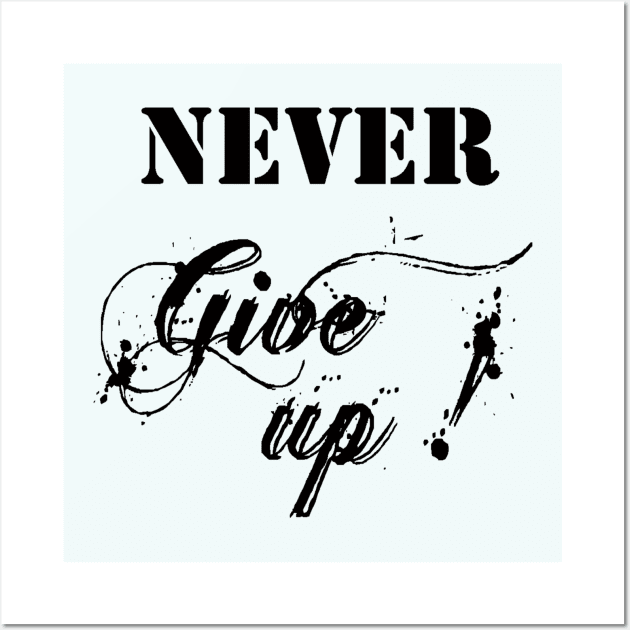 never give up Wall Art by keepsmileegalery